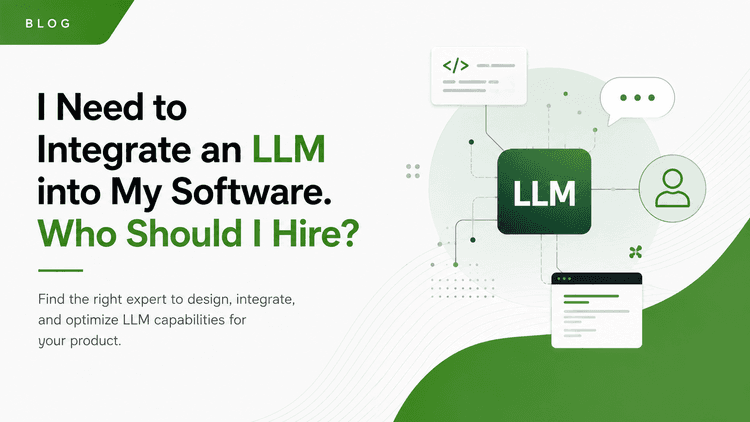 I Need to Integrate an LLM into My Software. Who Should I Hire?